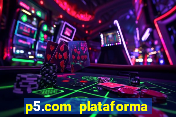 p5.com plataforma de jogos